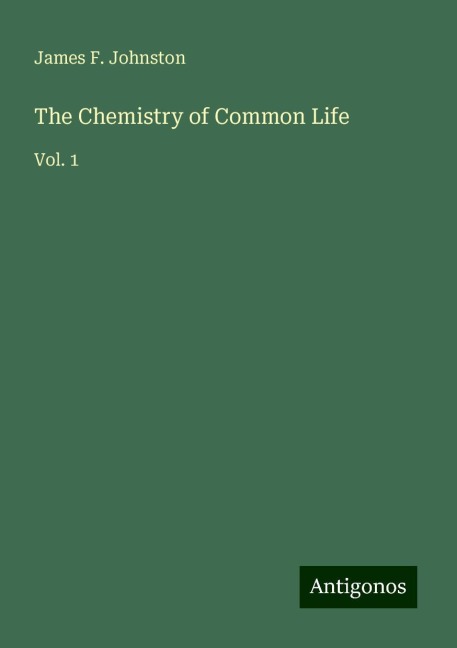 The Chemistry of Common Life: Vol. 1