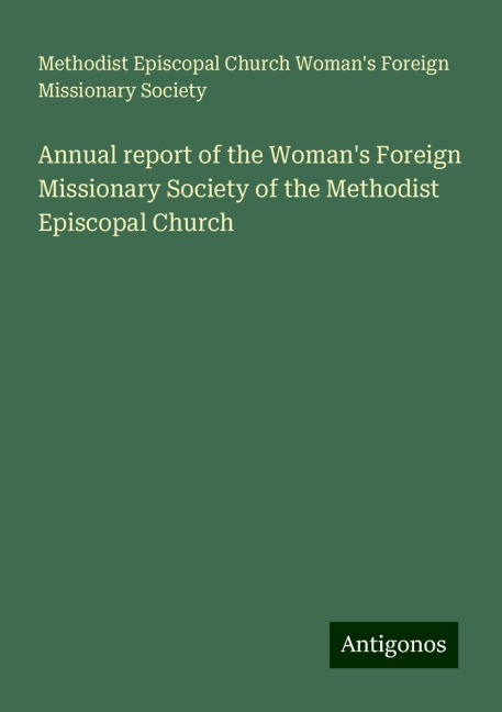 Annual report of the Womans Foreign Missionary Society of the Methodist Episcopal Church