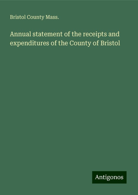 Annual statement of the receipts and expenditures of the County of Bristol