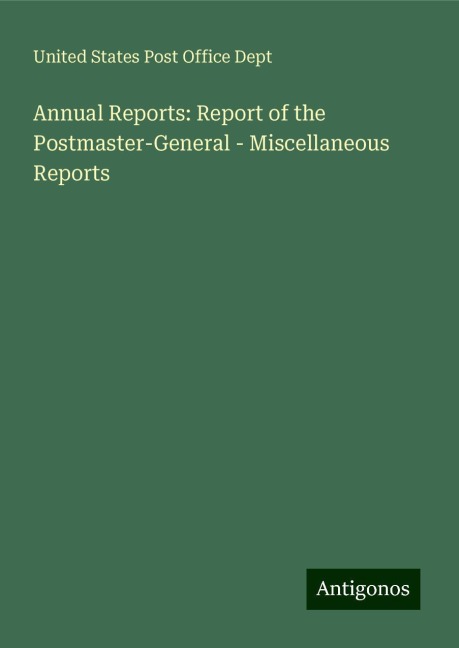 Annual Reports: Report of the Postmaster-General - Miscellaneous Reports