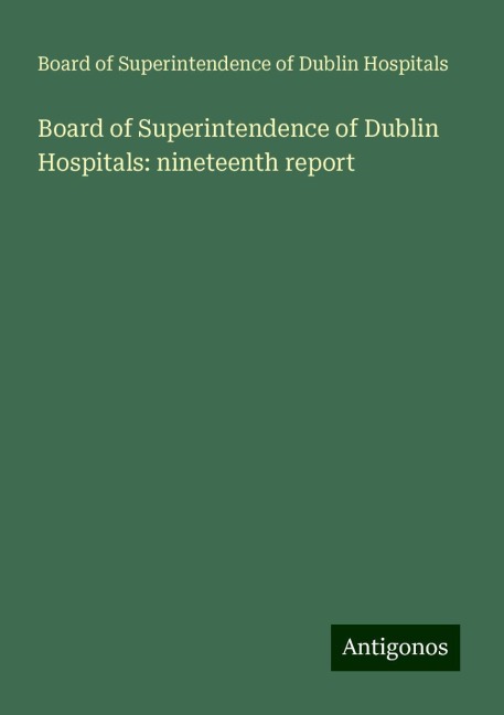 Board of Superintendence of Dublin Hospitals: nineteenth report