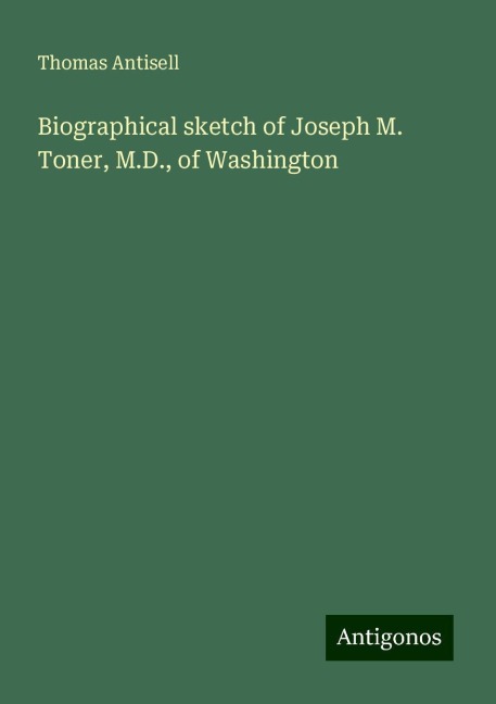 Biographical sketch of Joseph M. Toner, M.D., of Washington