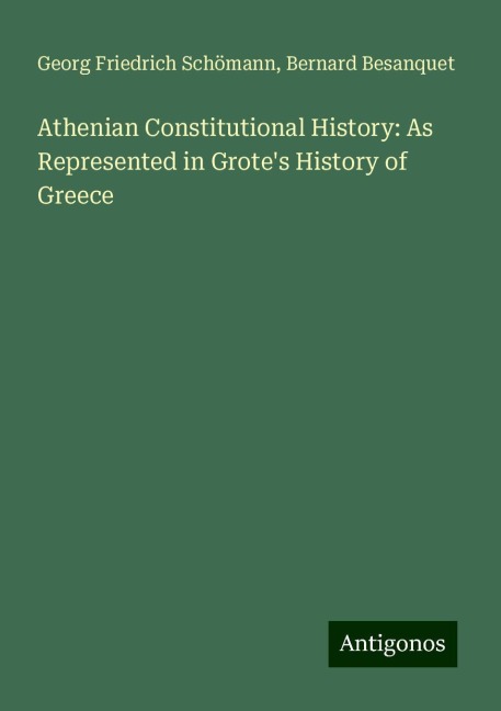 Athenian Constitutional History: As Represented in Grotes History of Greece