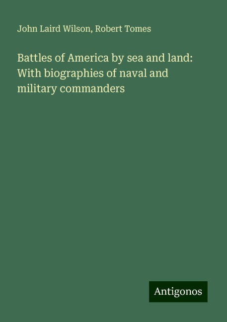 Battles of America by sea and land: With biographies of naval and military commanders