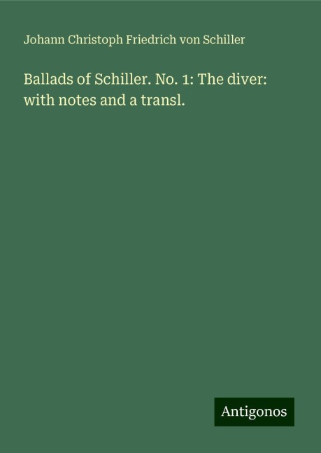 Ballads of Schiller. No. 1: The diver: with notes and a transl.