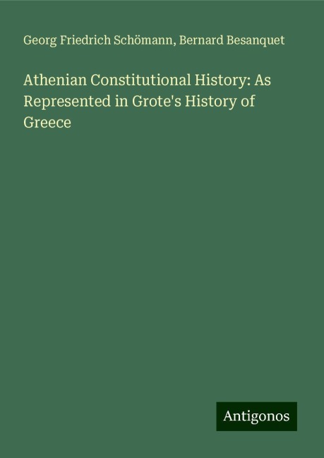 Athenian Constitutional History: As Represented in Grotes History of Greece