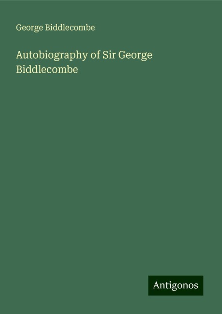Autobiography of Sir George Biddlecombe