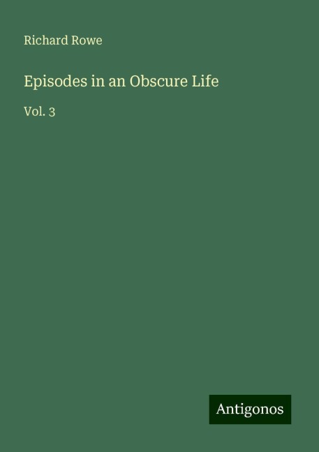 Episodes in an Obscure Life: Vol. 3