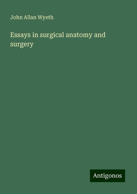 Essays in surgical anatomy and surgery