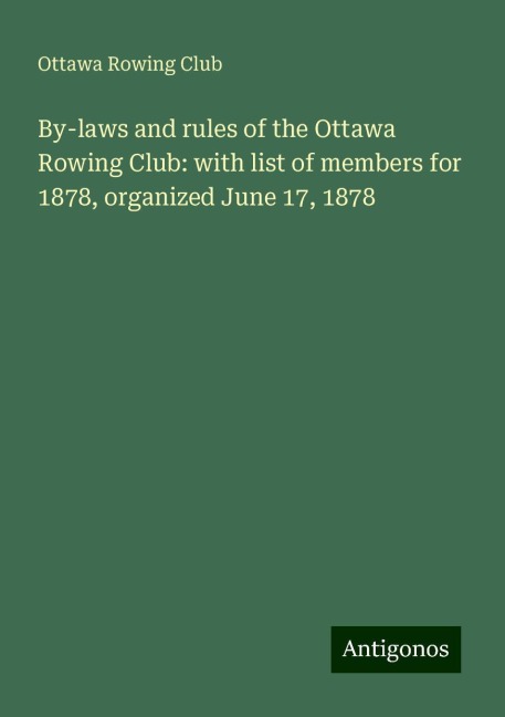 By-laws and rules of the Ottawa Rowing Club: with list of members for 1878, organized June 17, 1878