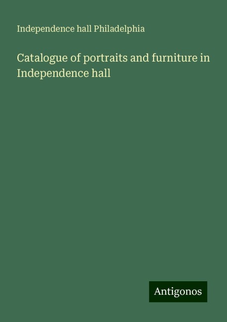 Catalogue of portraits and furniture in Independence hall