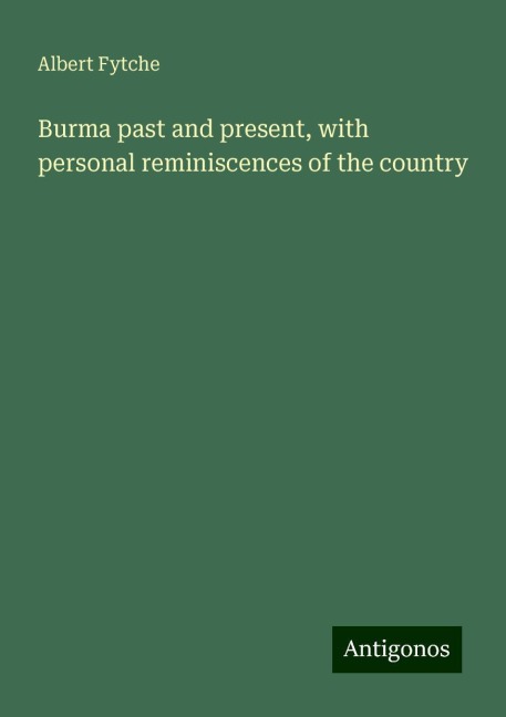 Burma past and present, with personal reminiscences of the country
