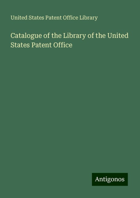 Catalogue of the Library of the United States Patent Office