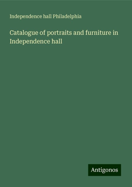 Catalogue of portraits and furniture in Independence hall