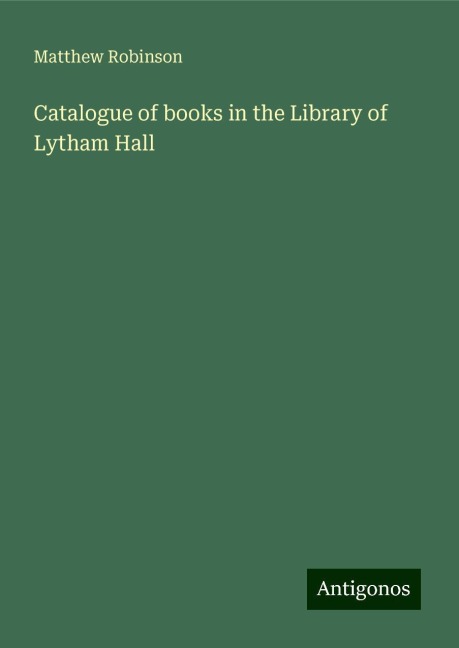 Catalogue of books in the Library of Lytham Hall