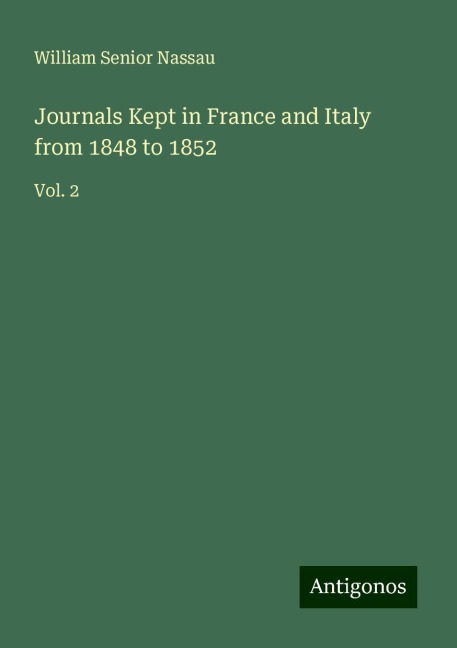 Journals Kept in France and Italy from 1848 to 1852: Vol. 2