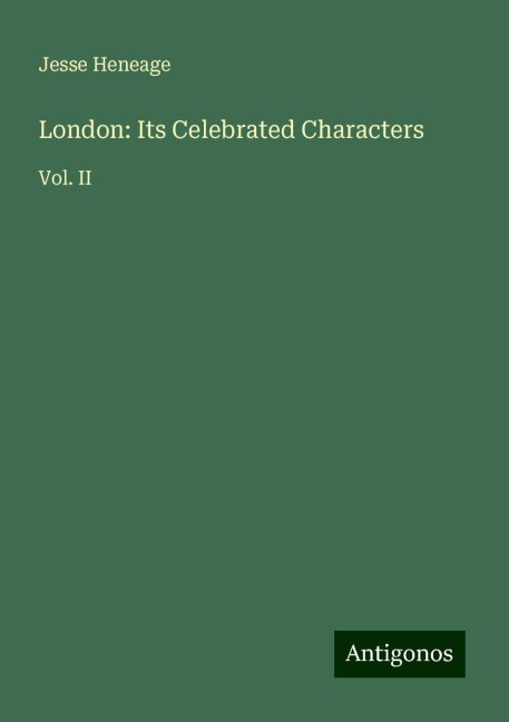 London: Its Celebrated Characters: Vol. II