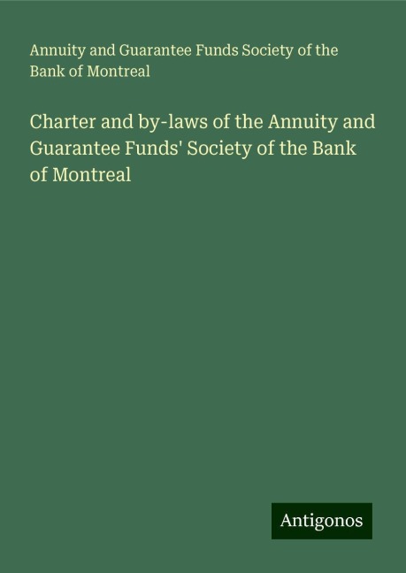 Charter and by-laws of the Annuity and Guarantee Funds Society of the Bank of Montreal