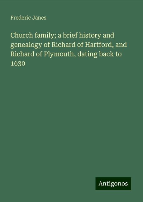 Church family; a brief history and genealogy of Richard of Hartford, and Richard of Plymouth, dating back to 1630