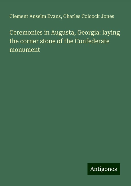 Ceremonies in Augusta, Georgia: laying the corner stone of the Confederate monument