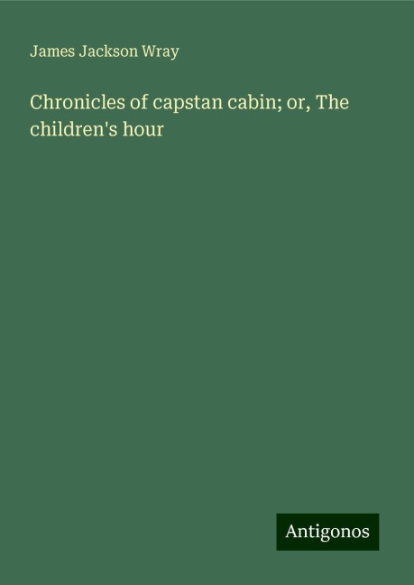 Chronicles of capstan cabin; or, The childrens hour