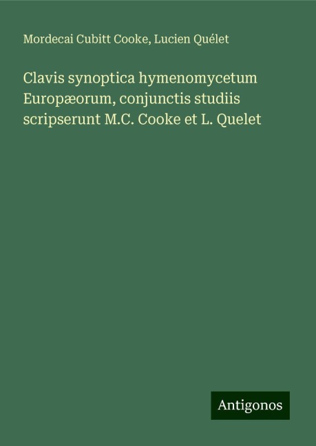 Clavis synoptica hymenomycetum Europæorum, conjunctis studiis scripserunt M.C. Cooke et L. Quelet