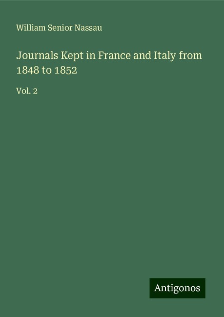 Journals Kept in France and Italy from 1848 to 1852: Vol. 2