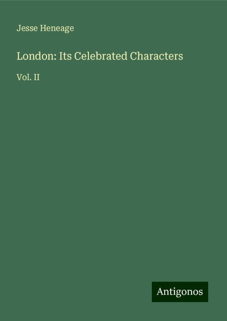 London: Its Celebrated Characters: Vol. II