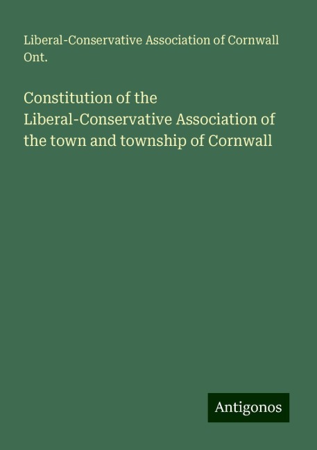 Constitution of the Liberal-Conservative Association of the town and township of Cornwall