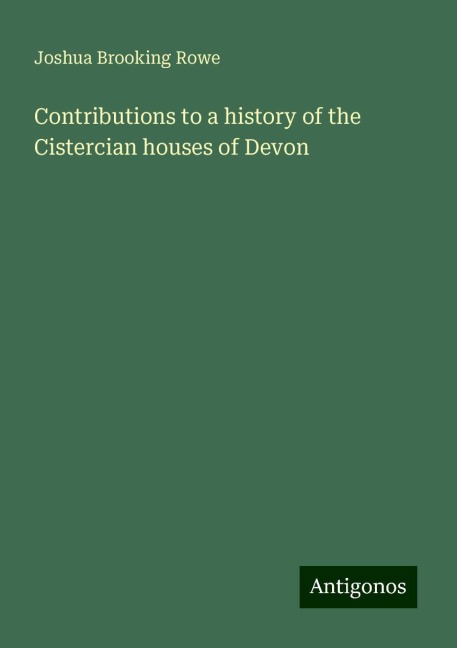 Contributions to a history of the Cistercian houses of Devon