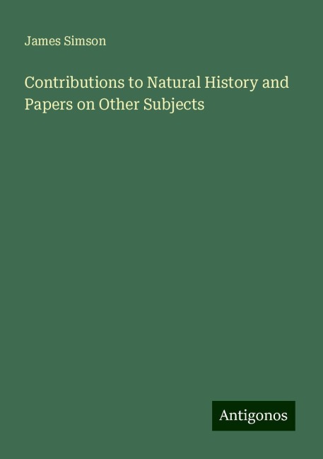 Contributions to Natural History and Papers on Other Subjects