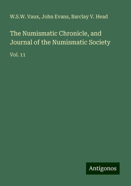 The Numismatic Chronicle, and Journal of the Numismatic Society: Vol. 11