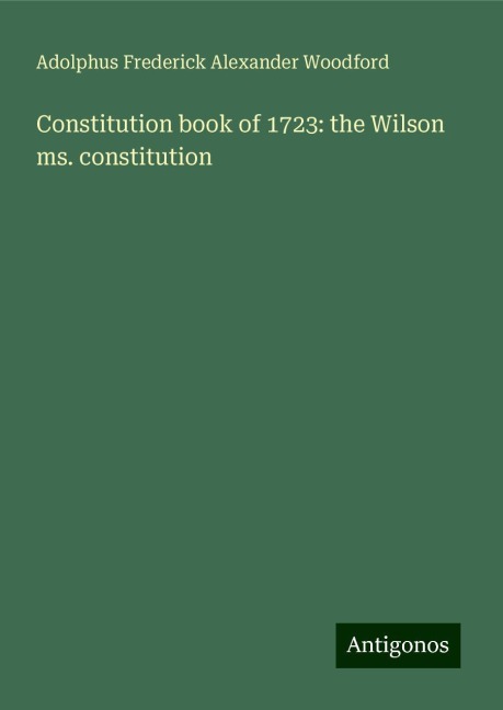 Constitution book of 1723: the Wilson ms. constitution