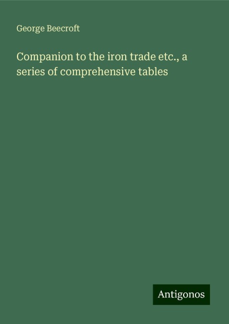 Companion to the iron trade etc., a series of comprehensive tables