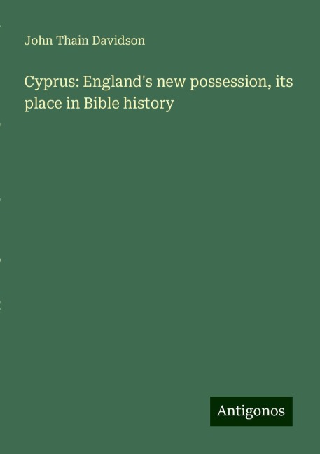 Cyprus: Englands new possession, its place in Bible history