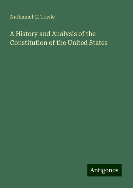 A History and Analysis of the Constitution of the United States