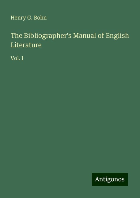 The Bibliographers Manual of English Literature: Vol. I