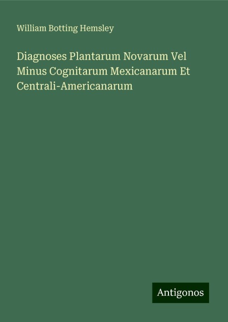 Diagnoses Plantarum Novarum Vel Minus Cognitarum Mexicanarum Et Centrali-Americanarum