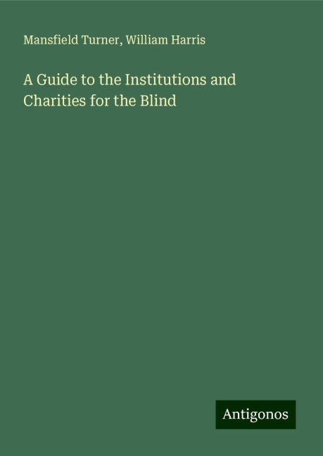 A Guide to the Institutions and Charities for the Blind