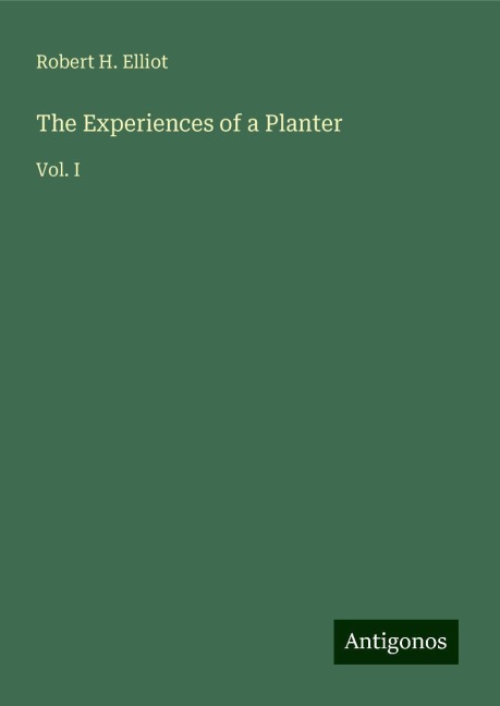 The Experiences of a Planter: Vol. I