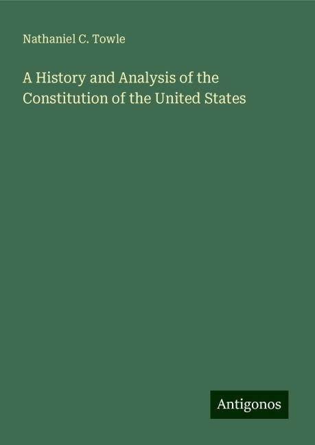 A History and Analysis of the Constitution of the United States