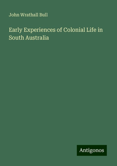 Early Experiences of Colonial Life in South Australia