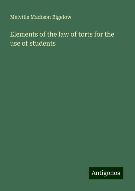 Elements of the law of torts for the use of students
