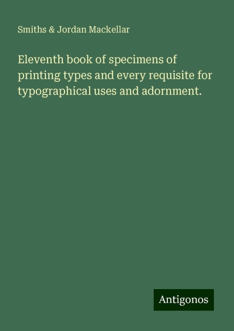 Eleventh book of specimens of printing types and every requisite for typographical uses and adornment.