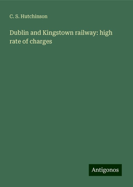 Dublin and Kingstown railway: high rate of charges