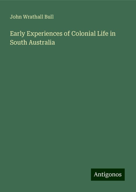 Early Experiences of Colonial Life in South Australia