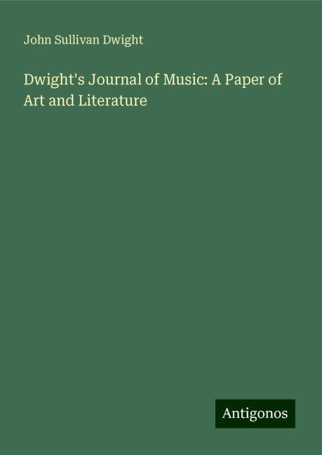 Dwights Journal of Music: A Paper of Art and Literature