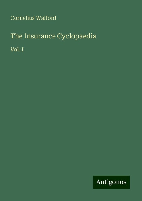 The Insurance Cyclopaedia: Vol. I