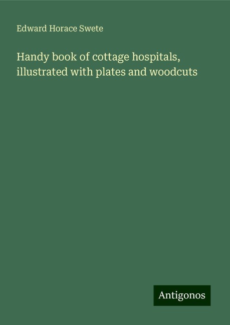 Handy book of cottage hospitals, illustrated with plates and woodcuts