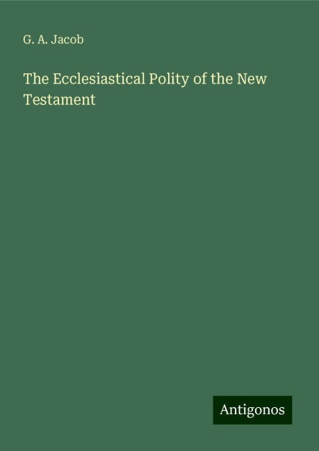 The Ecclesiastical Polity of the New Testament